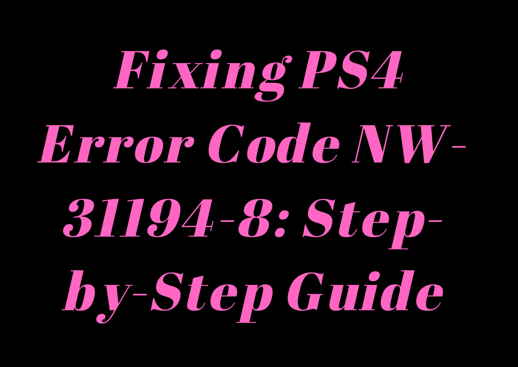 Fixing PS4 Error Code NW-31194-8: Step-by-Step Guide